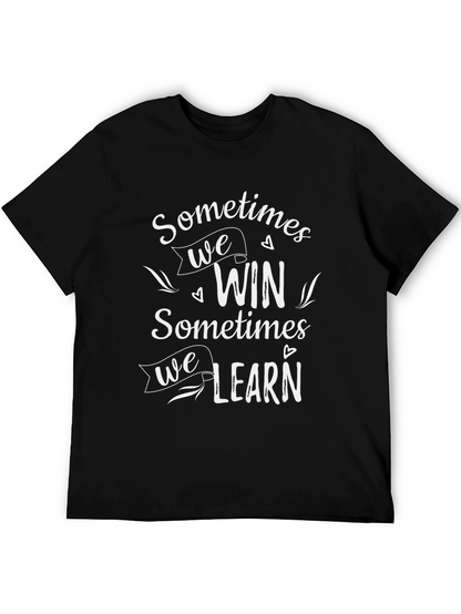Inspirational Graphic Tee: Sometimes We Win Sometimes We Learn
