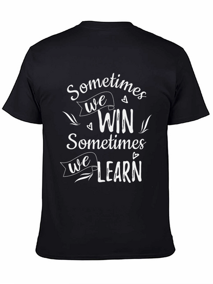 Inspirational Graphic Tee: Sometimes We Win Sometimes We Learn