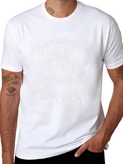 Inspirational Graphic Tee: Sometimes We Win Sometimes We Learn
