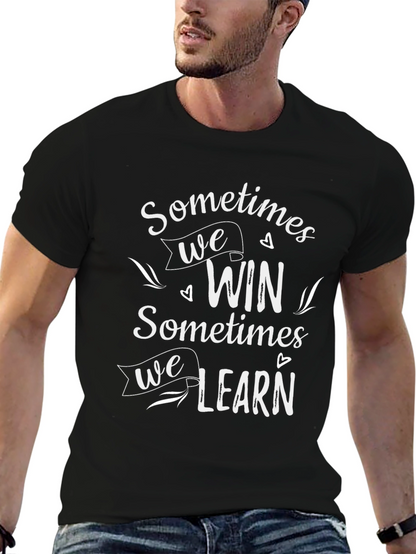 Inspirational Graphic Tee: Sometimes We Win Sometimes We Learn