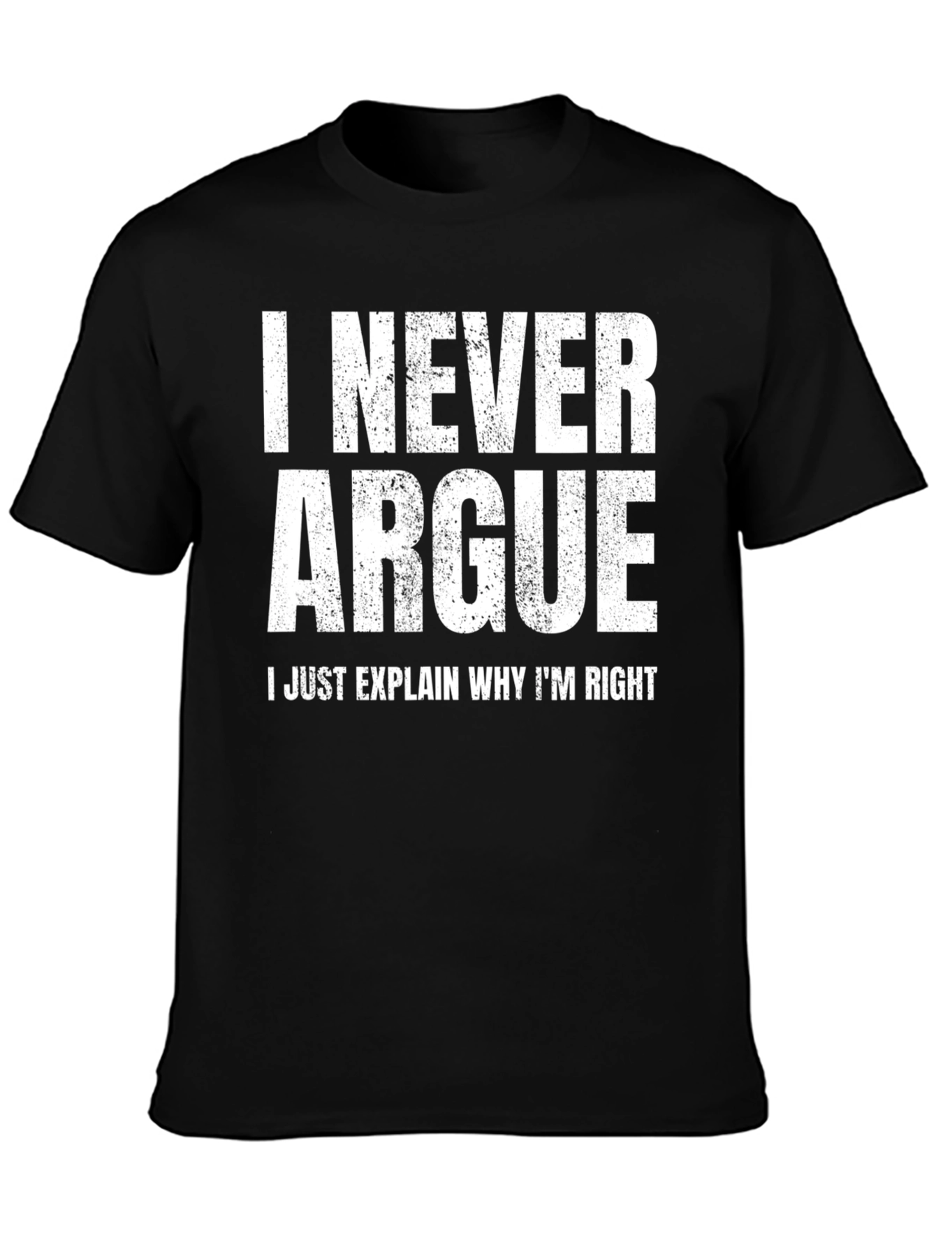 I Never Argue Funny Sarcastic T-Shirt