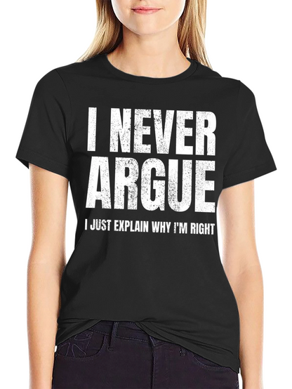 I Never Argue Funny Sarcastic T-Shirt