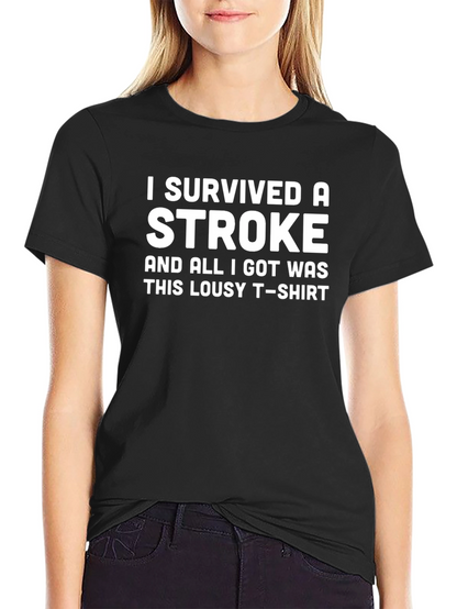Stroke Survivor T-Shirt: Lousy Tee Great Story!