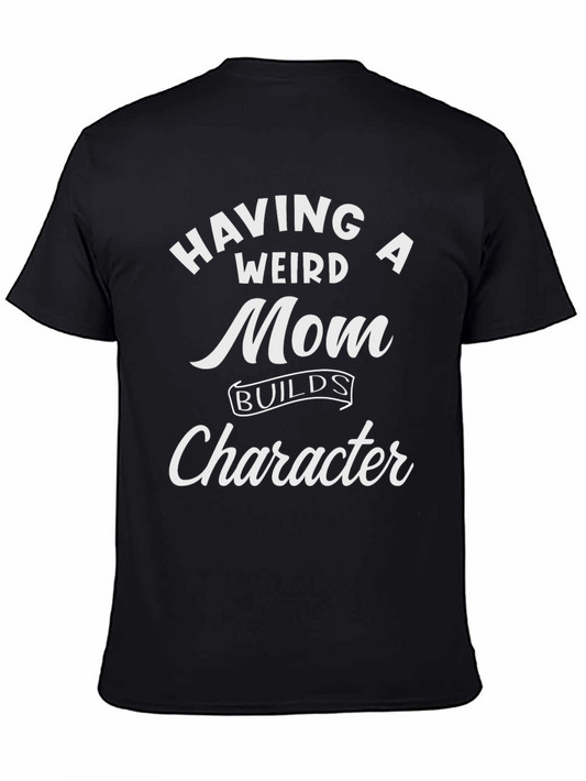 Funny Weird Mom Builds Character Black T-Shirt