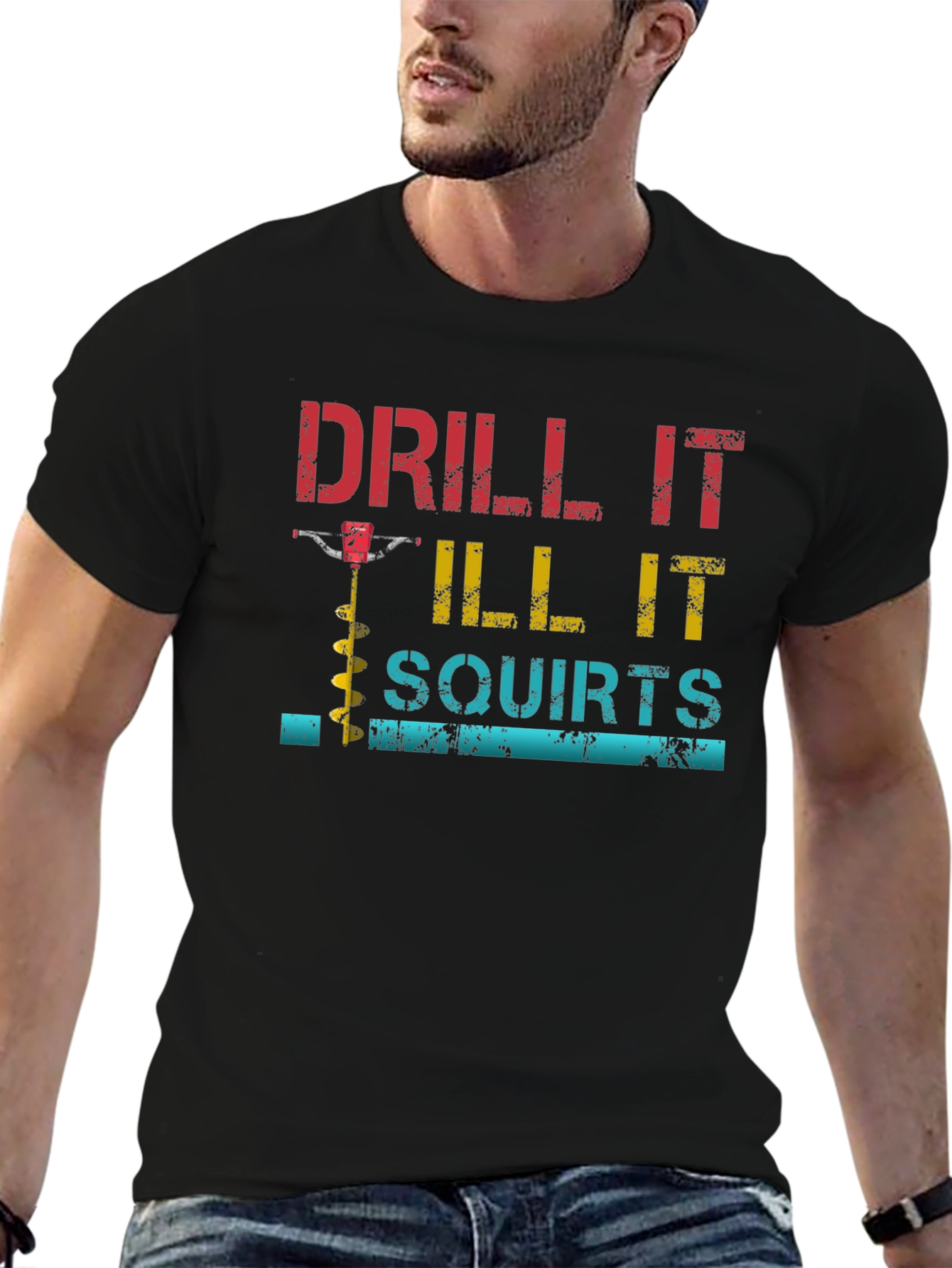 Drill It Till It Squirts Graphic T-Shirt
