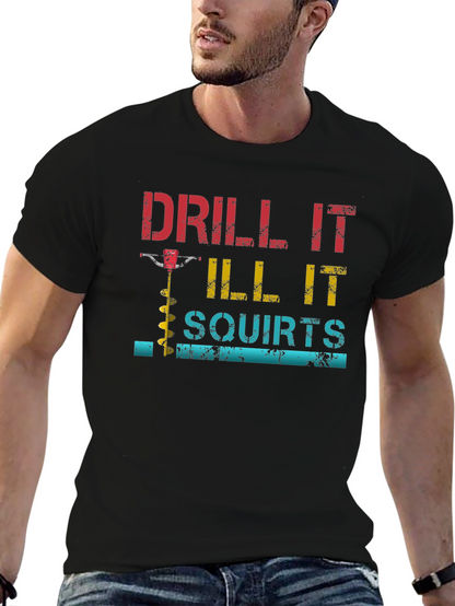 Drill It Till It Squirts Graphic T-Shirt