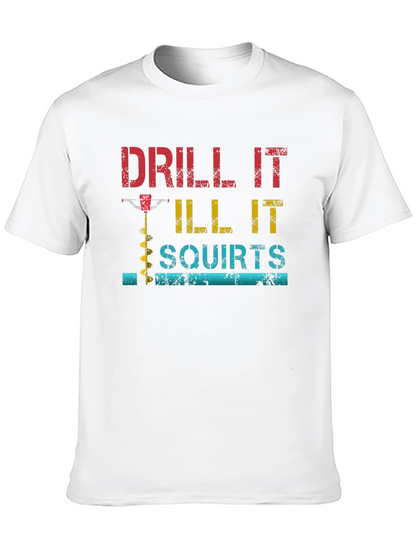 Drill It Till It Squirts Graphic T-Shirt