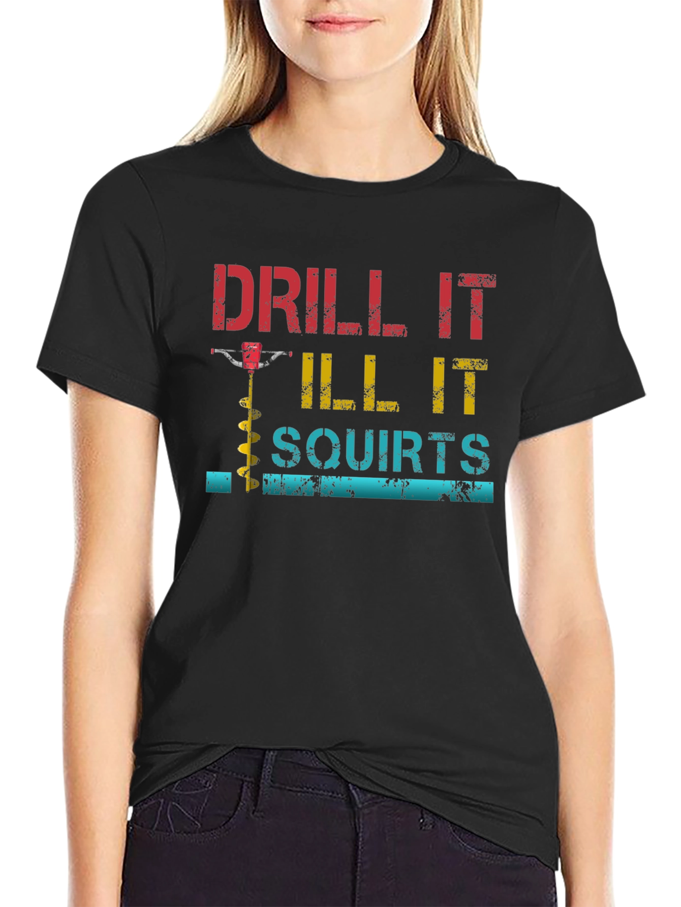 Drill It Till It Squirts Graphic T-Shirt