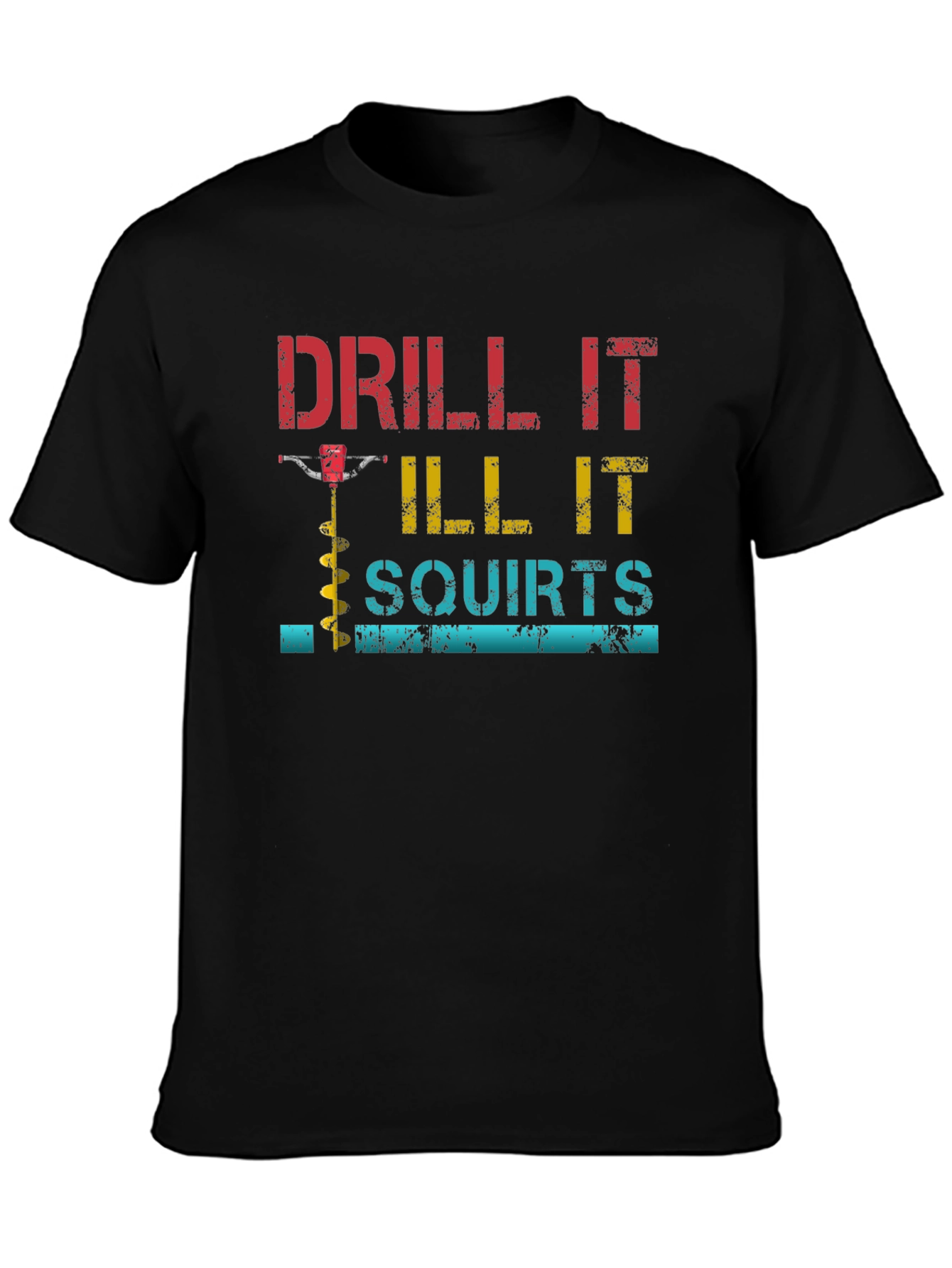 Drill It Till It Squirts Graphic T-Shirt