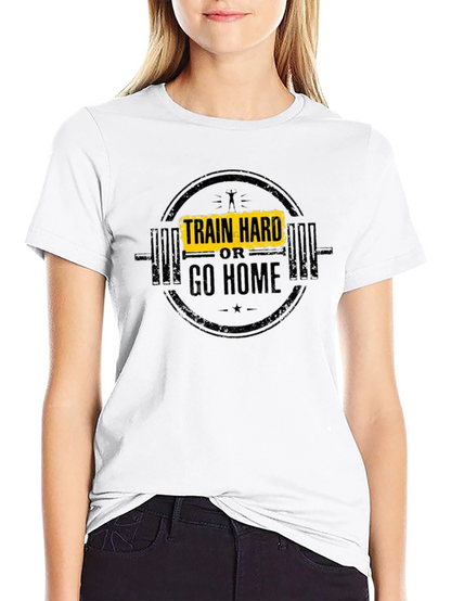 Train Hard or Go Home T-Shirt - Black