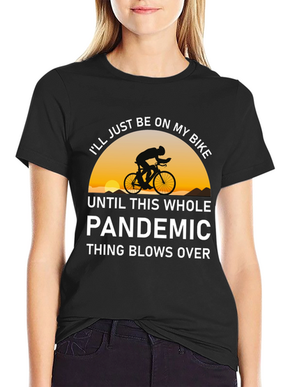 Bike Pandemic T-Shirt - Ride Out The Storm!