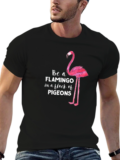 Be a Flamingo in a Flock of Pigeons T-Shirt