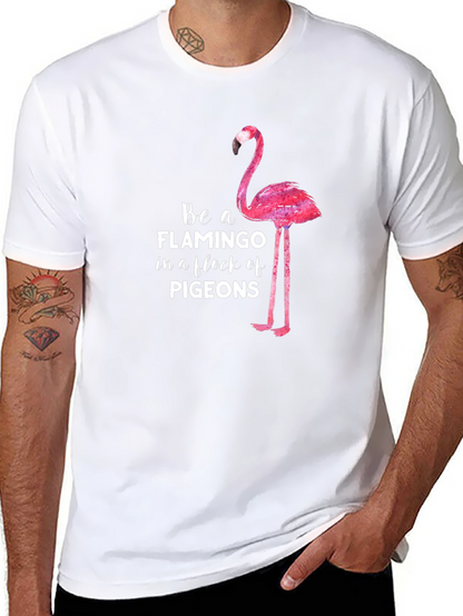 Be a Flamingo in a Flock of Pigeons T-Shirt
