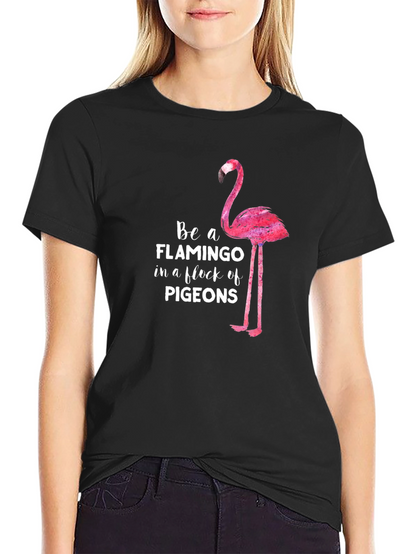 Be a Flamingo in a Flock of Pigeons T-Shirt