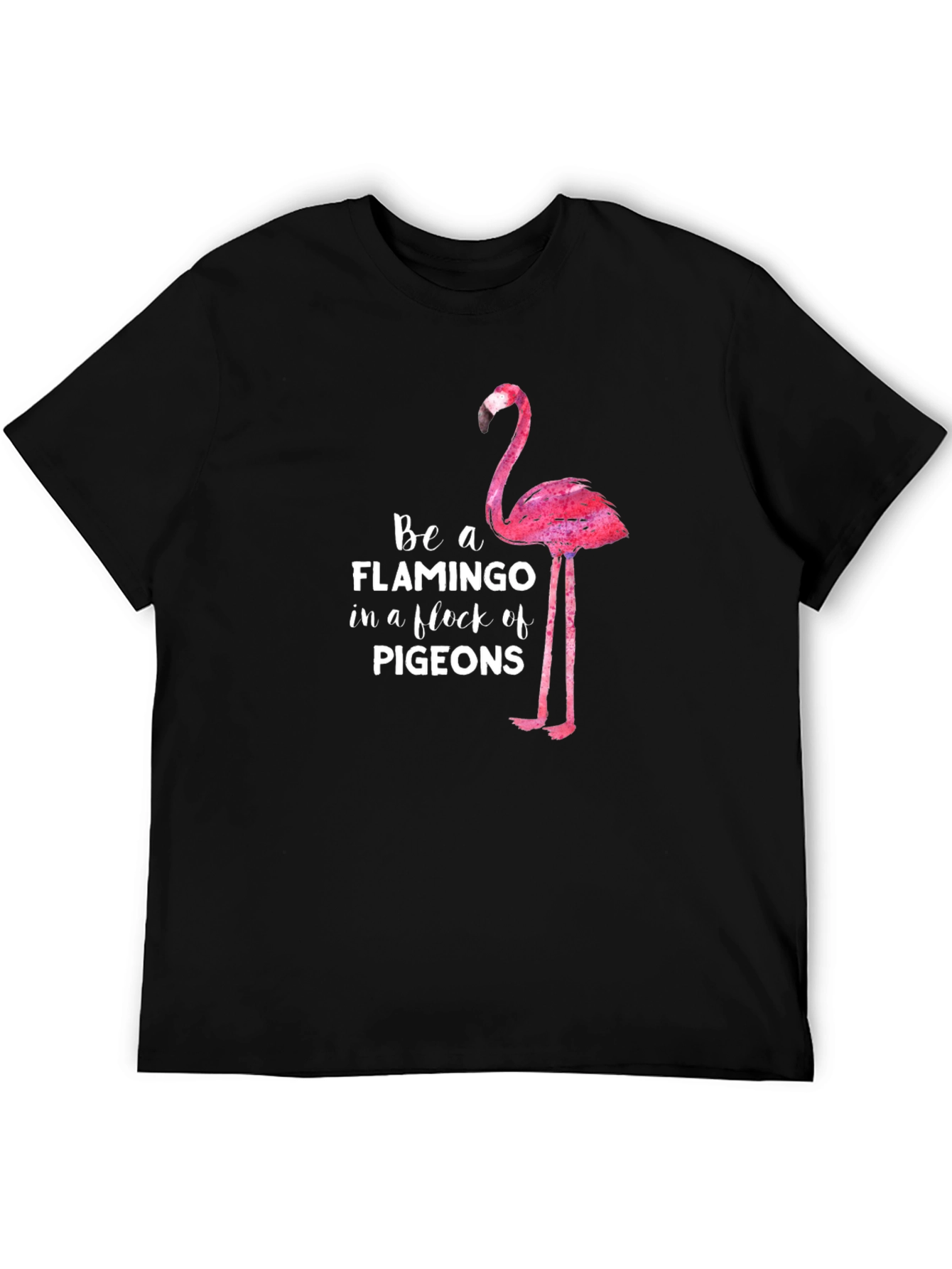 Be a Flamingo in a Flock of Pigeons T-Shirt
