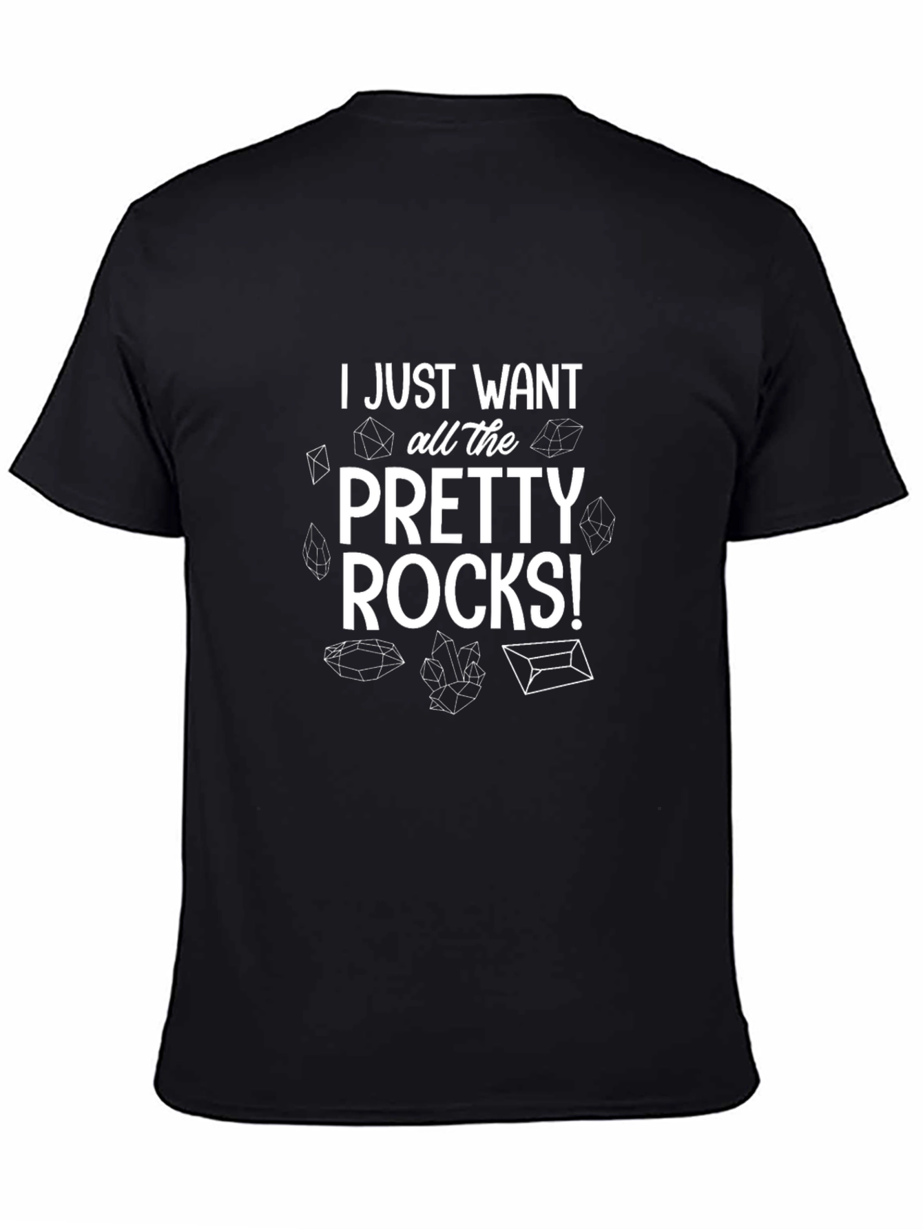 I Just Want All The Pretty Rocks! Graphic T-Shirt