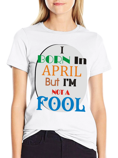 Born in April - Novelty T-Shirt
