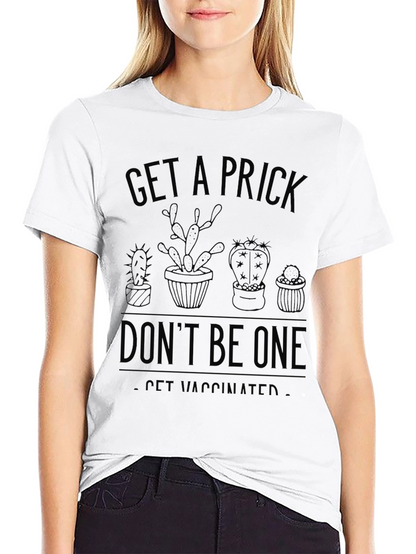 Get a Prick - Be Vaccinated T-Shirt