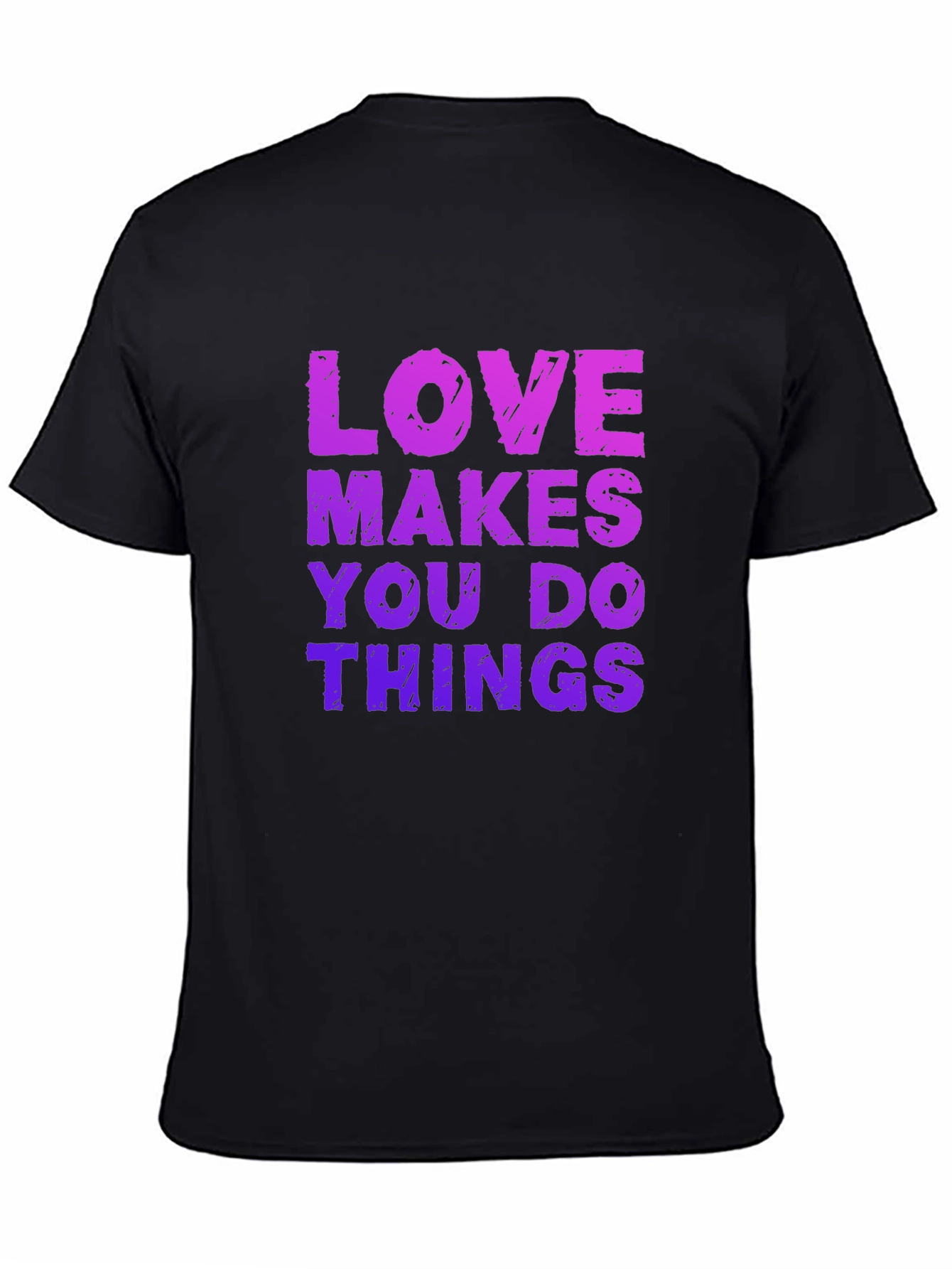 Love Makes You Do Things Black T-Shirt