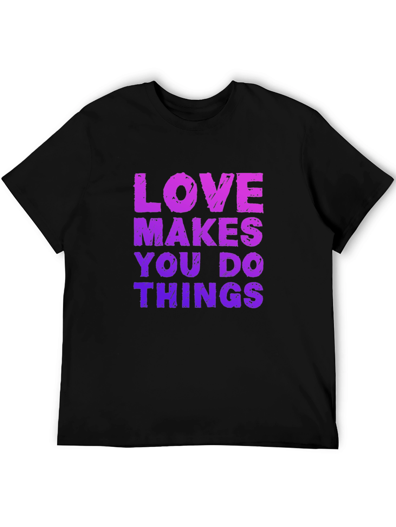 Love Makes You Do Things Black T-Shirt