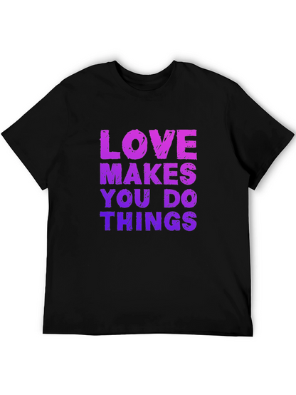 Love Makes You Do Things Black T-Shirt