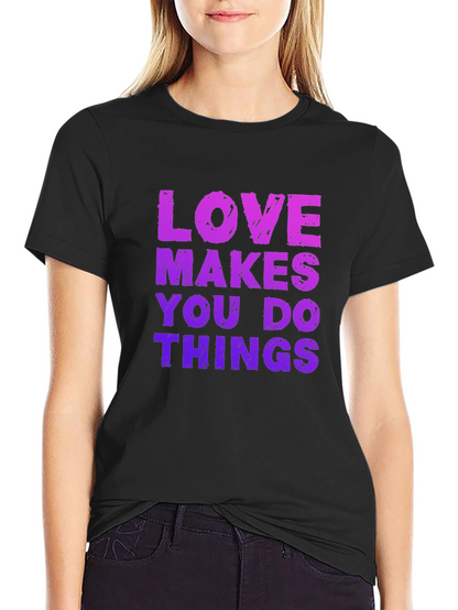 Love Makes You Do Things Black T-Shirt