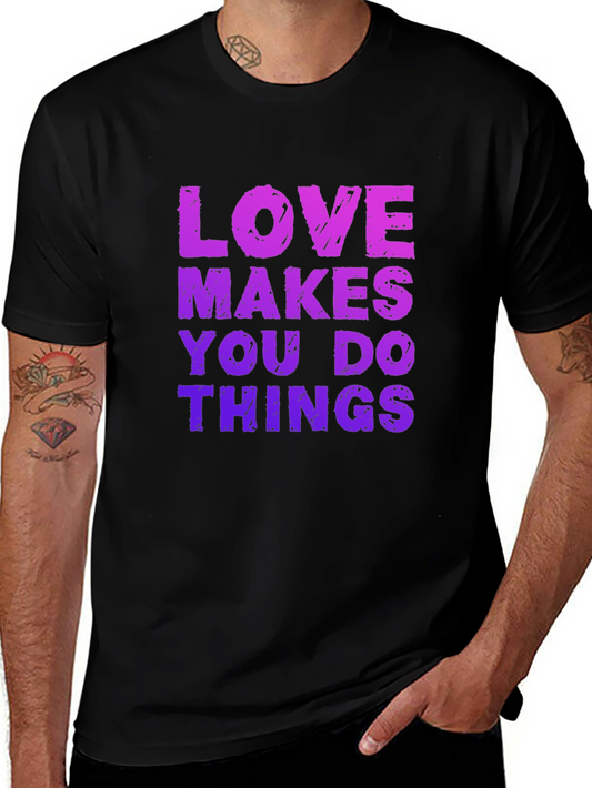 Love Makes You Do Things Black T-Shirt