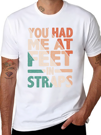 You Had Me At Feet in Straps T-Shirt