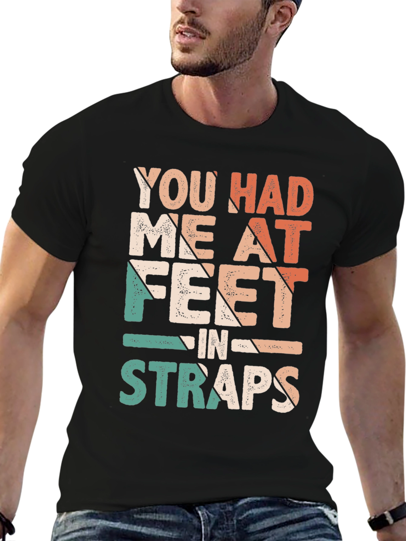 You Had Me At Feet in Straps T-Shirt
