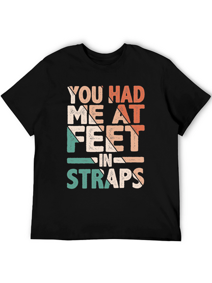 You Had Me At Feet in Straps T-Shirt