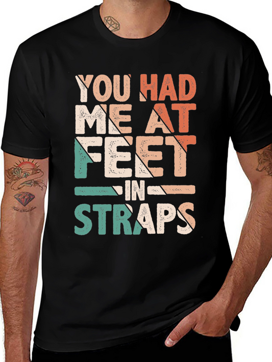 You Had Me At Feet in Straps T-Shirt