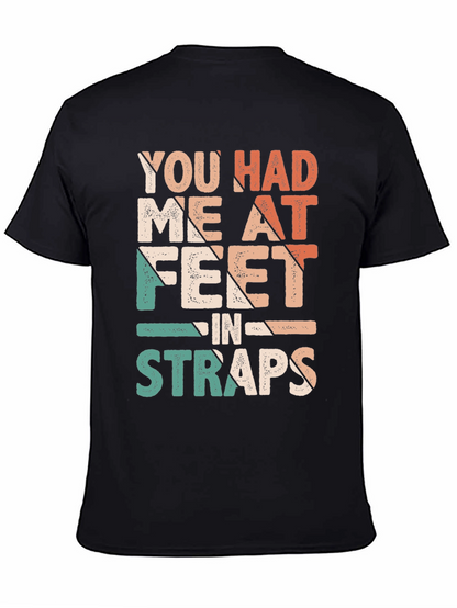 You Had Me At Feet in Straps T-Shirt