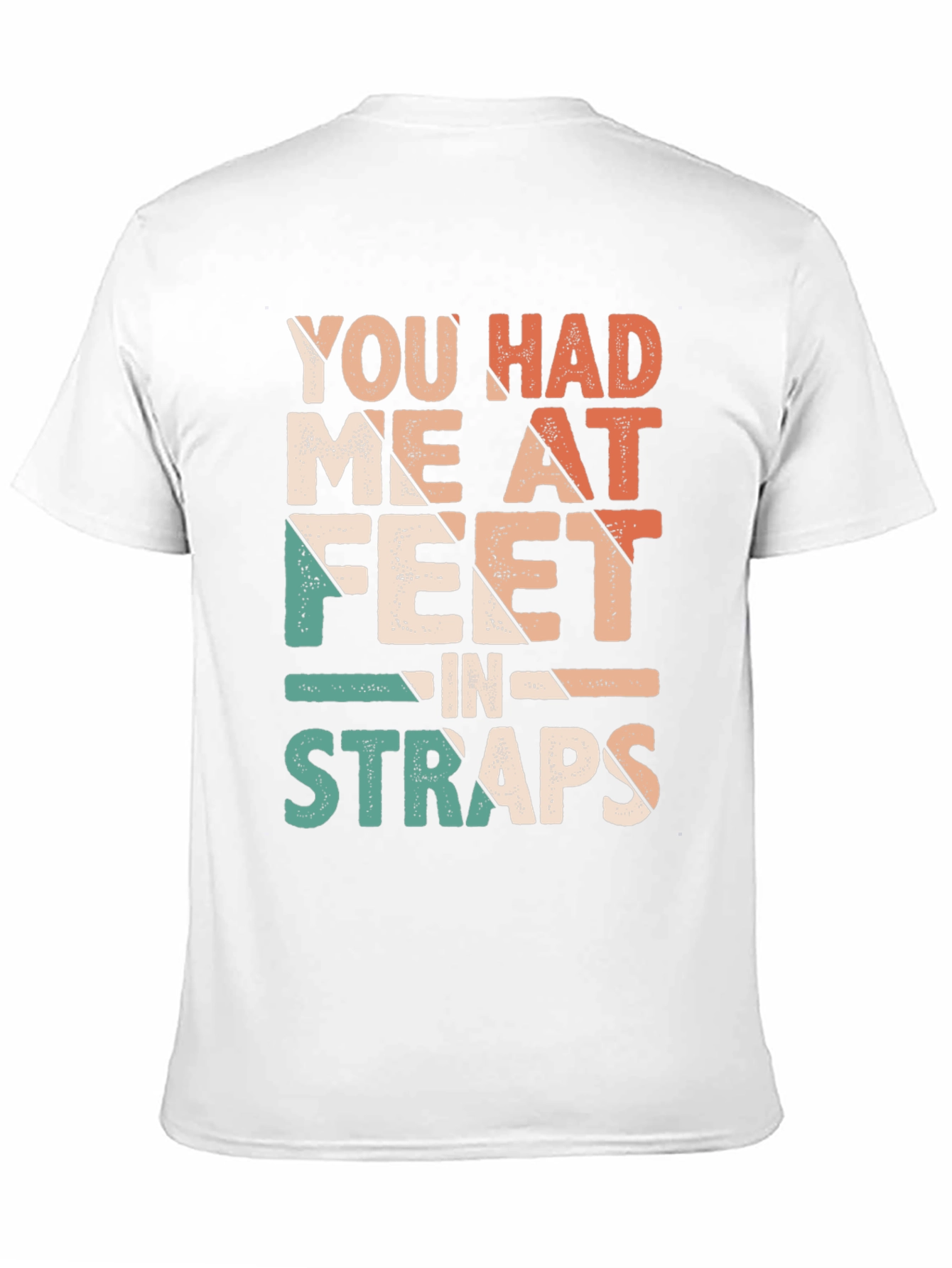 You Had Me At Feet in Straps T-Shirt