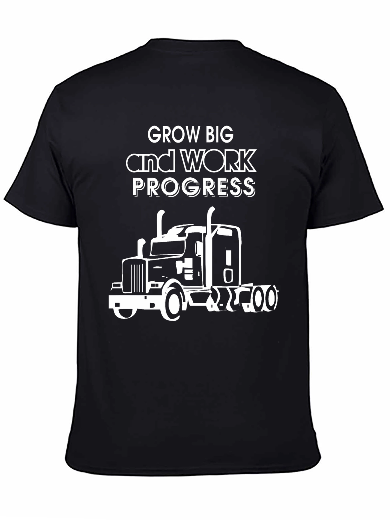 Grow Big Work Progress Trucker T-Shirt