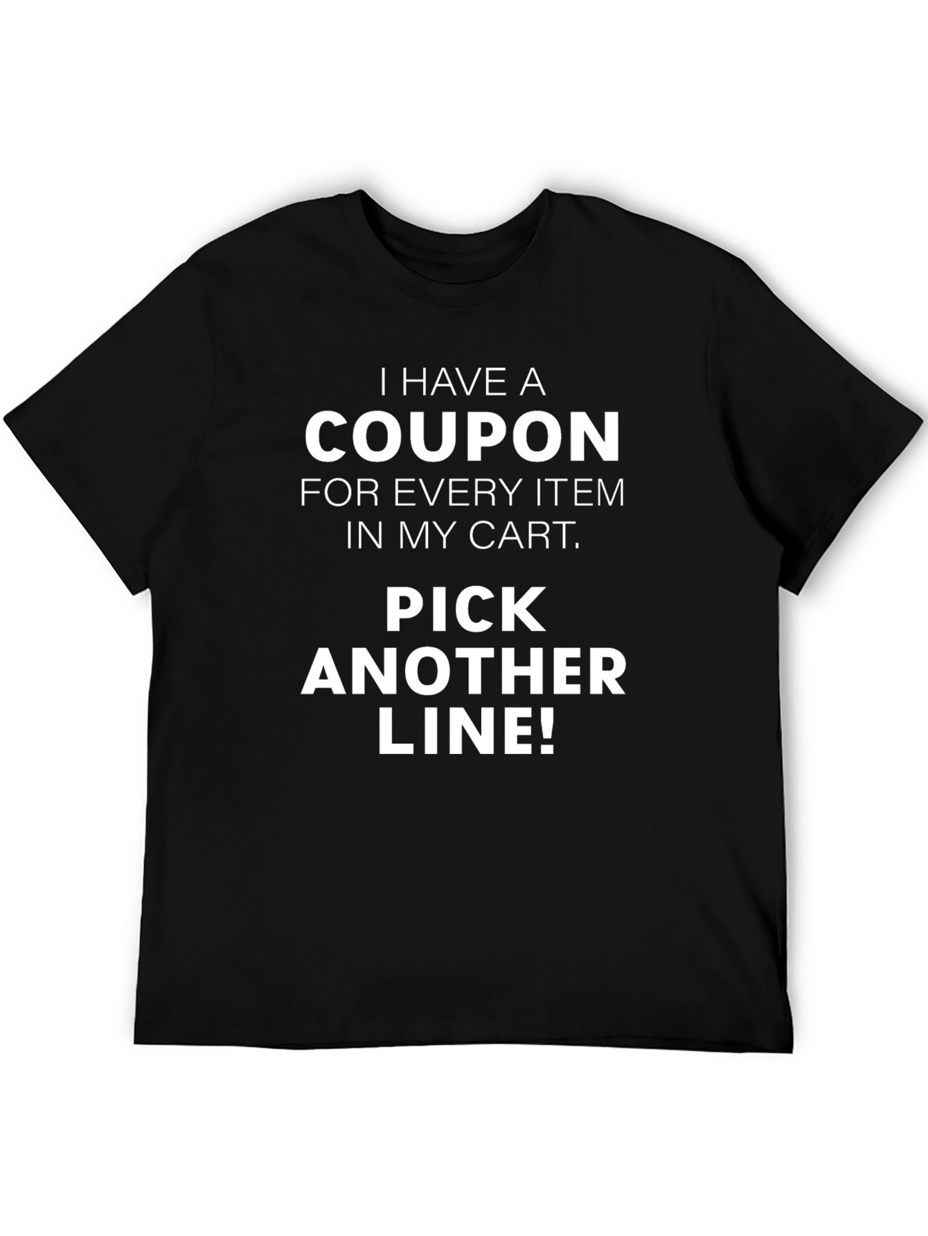 Funny Coupon T-Shirt - Pick Another Line