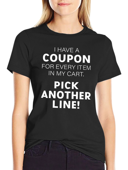 Funny Coupon T-Shirt - Pick Another Line