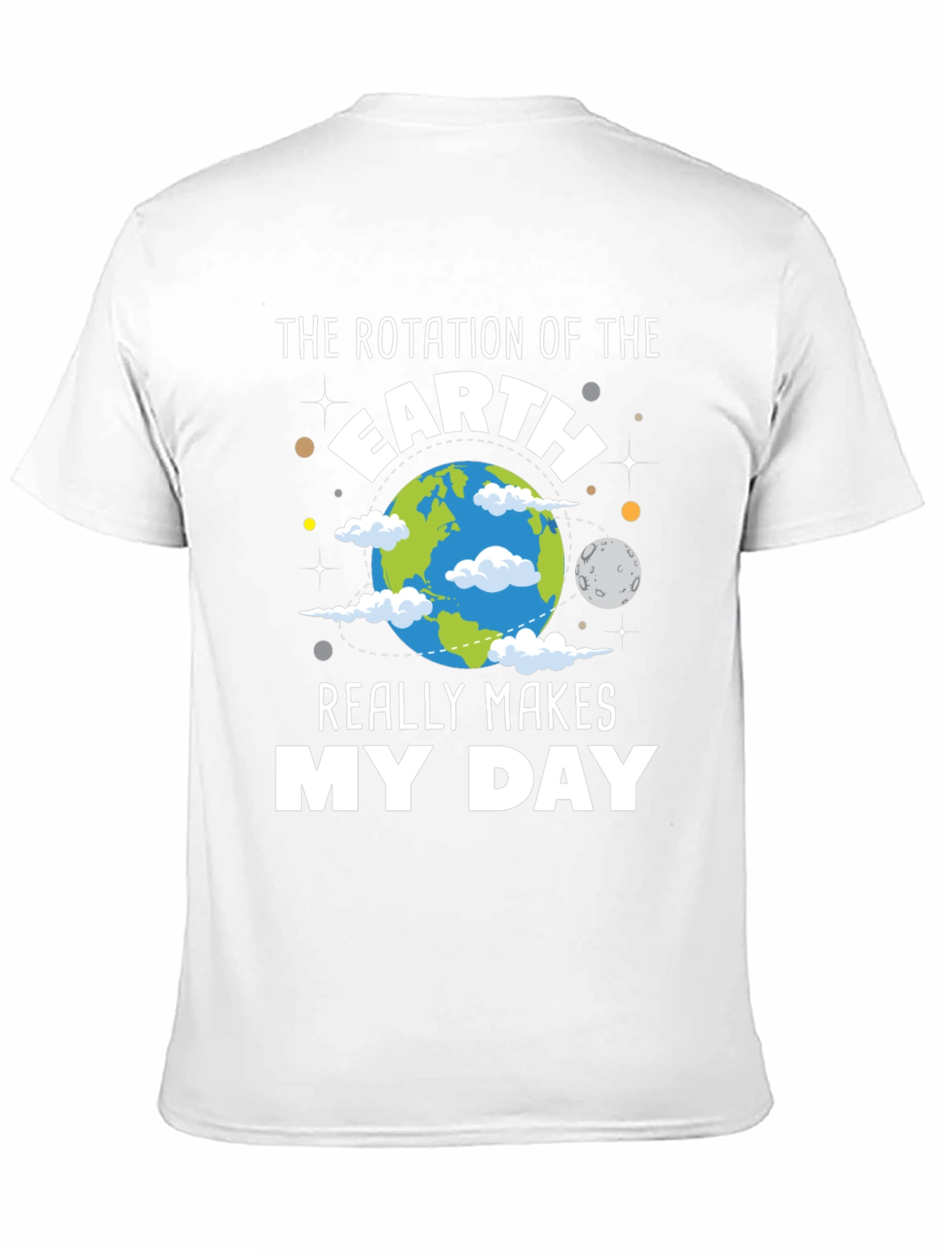 Earth Rotation Makes My Day T-Shirt