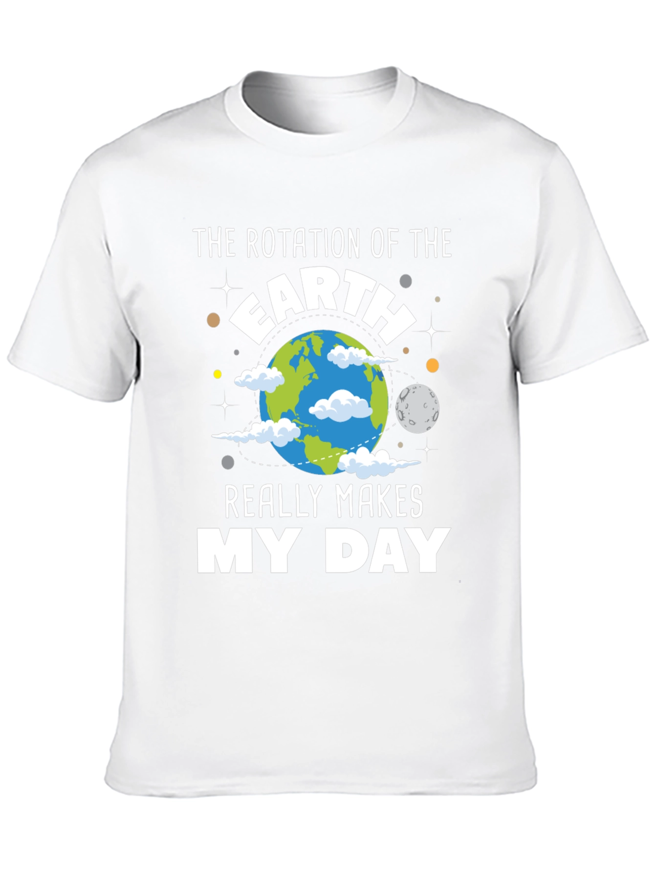 Earth Rotation Makes My Day T-Shirt