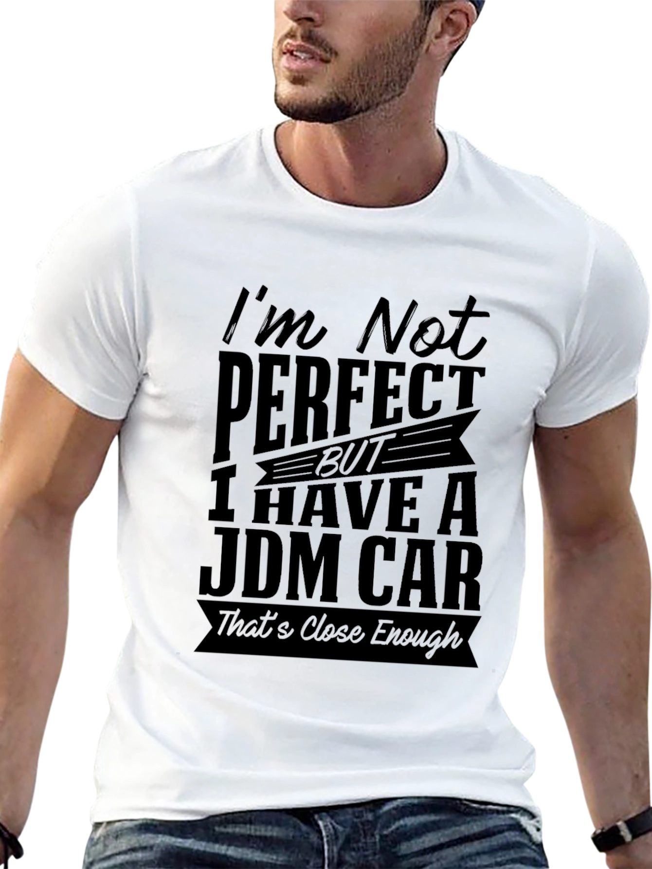 JDM Car T-Shirt: Im Not Perfect Close Enough!