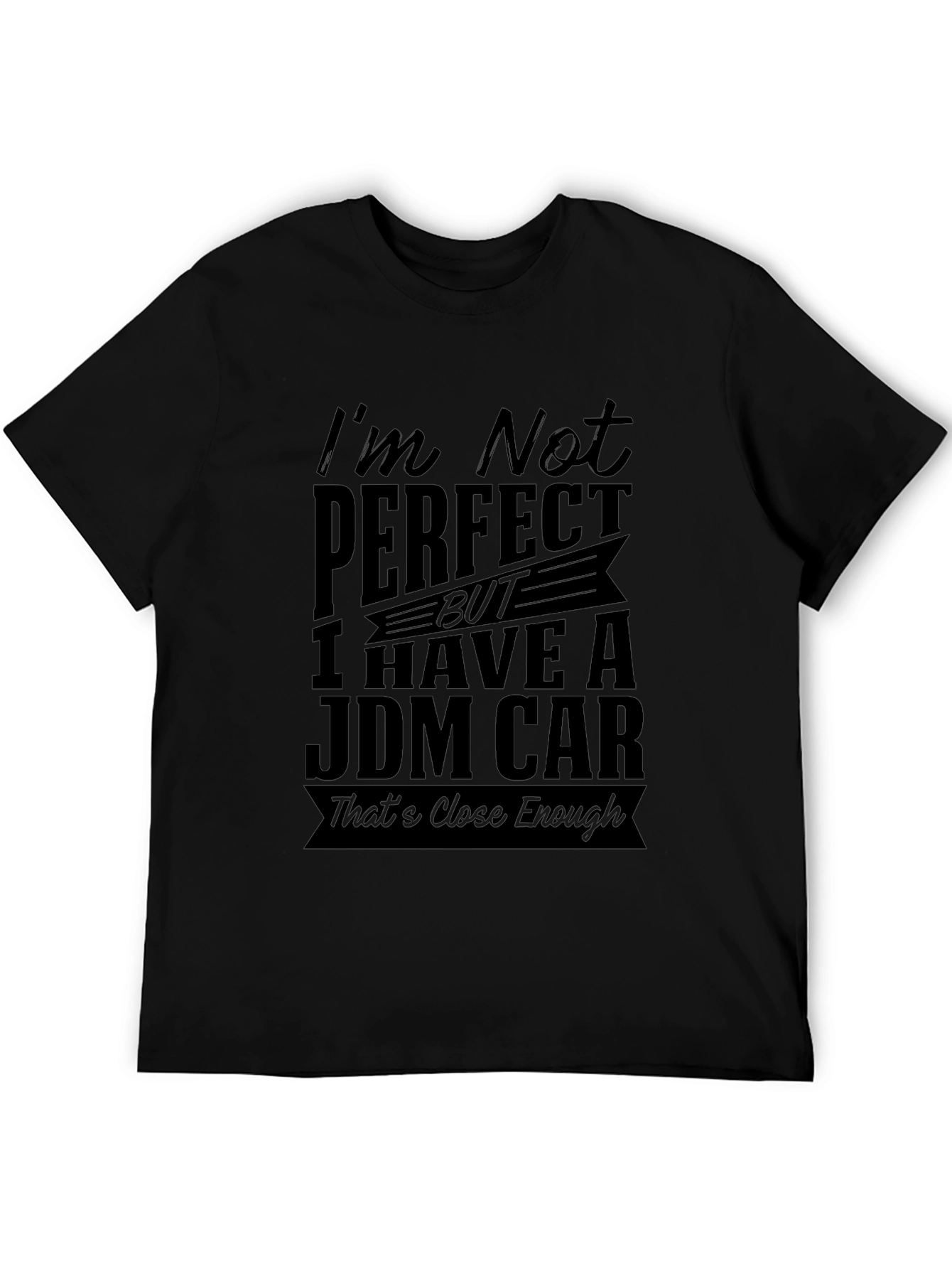 JDM Car T-Shirt: Im Not Perfect Close Enough!
