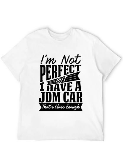 JDM Car T-Shirt: Im Not Perfect Close Enough!