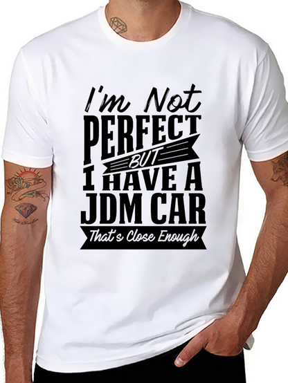 JDM Car T-Shirt: Im Not Perfect Close Enough!