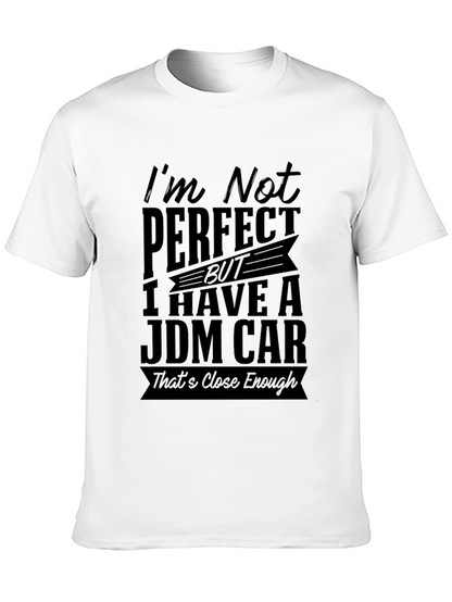 JDM Car T-Shirt: Im Not Perfect Close Enough!