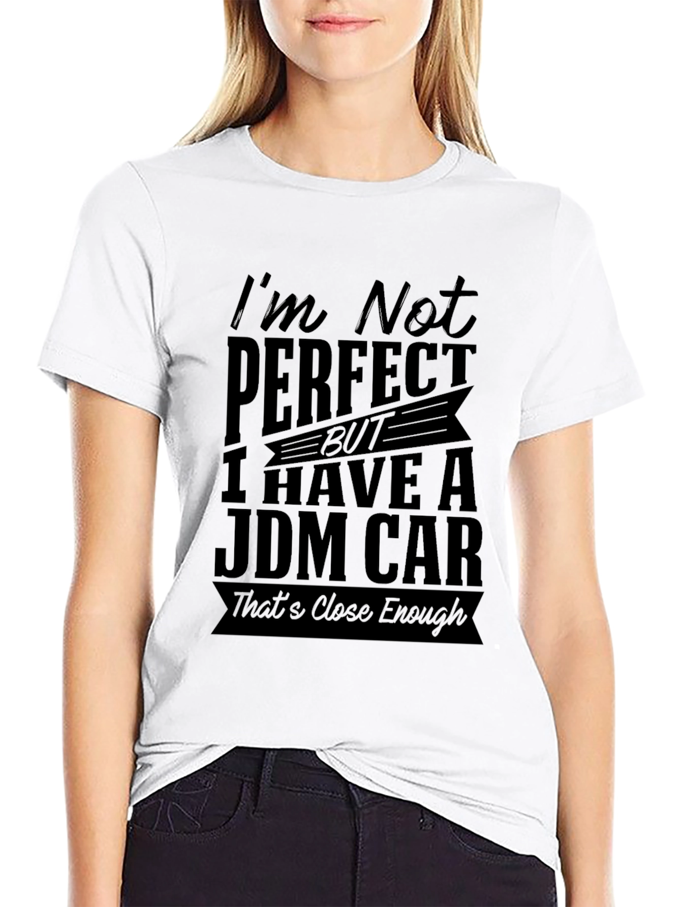 JDM Car T-Shirt: Im Not Perfect Close Enough!