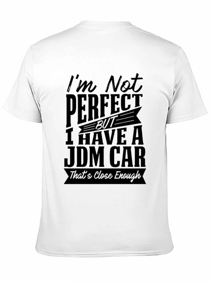 JDM Car T-Shirt: Im Not Perfect Close Enough!