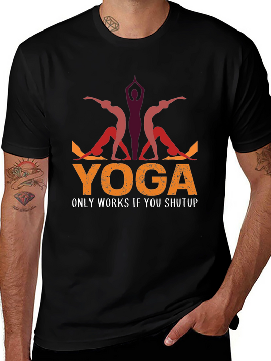 Yoga Only Works If You Shutup T-Shirt