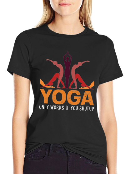 Yoga Only Works If You Shutup T-Shirt