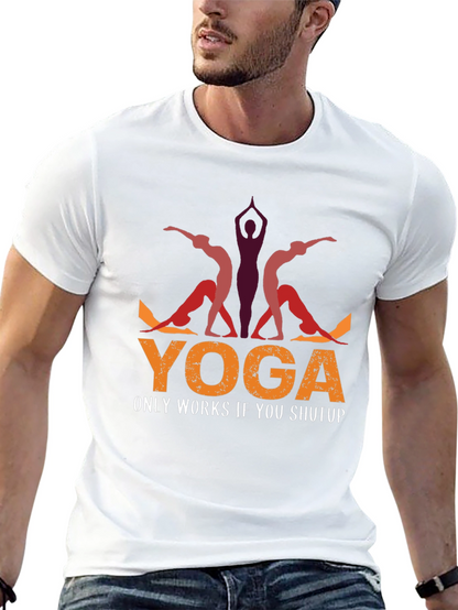 Yoga Only Works If You Shutup T-Shirt