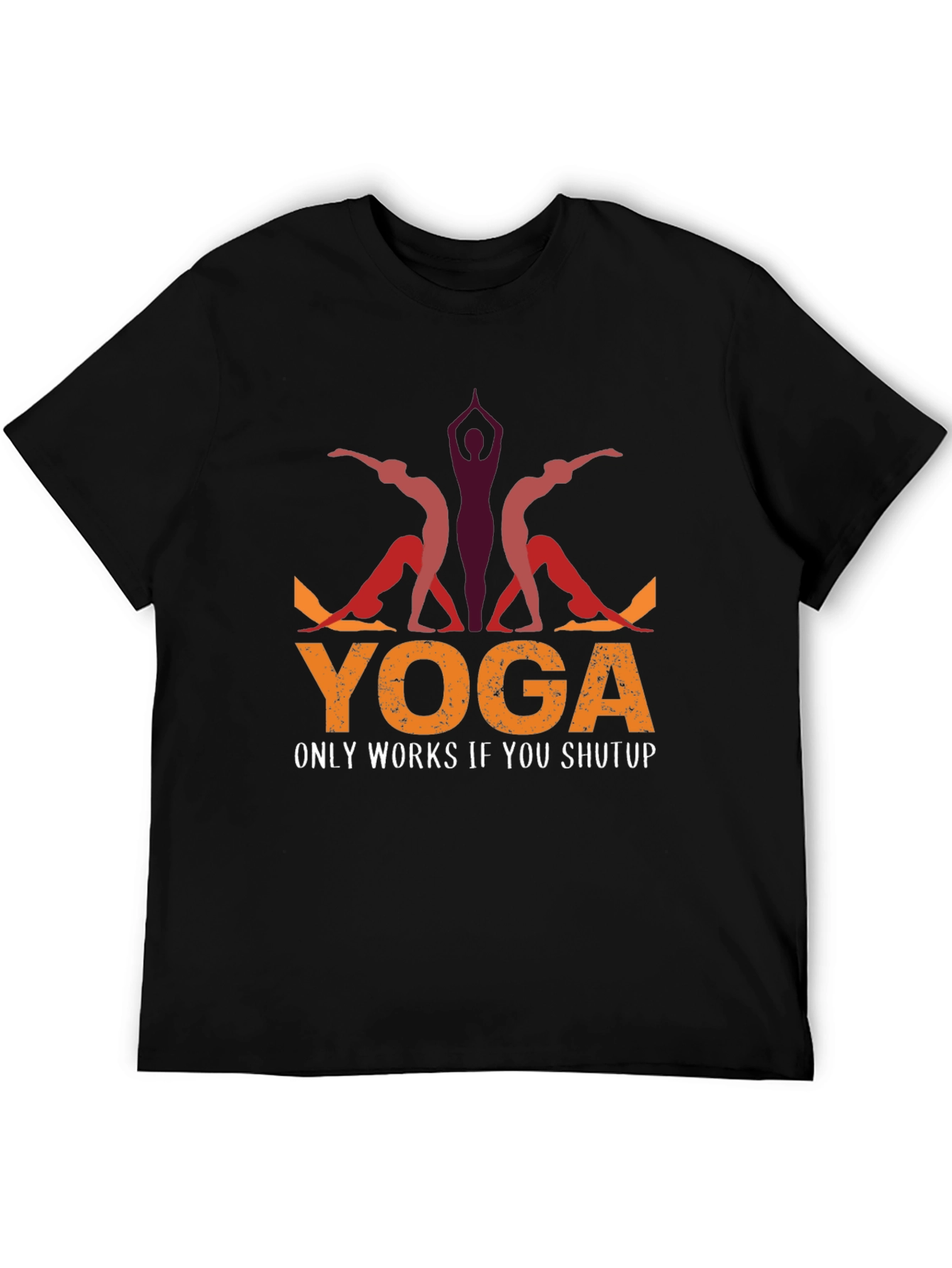 Yoga Only Works If You Shutup T-Shirt