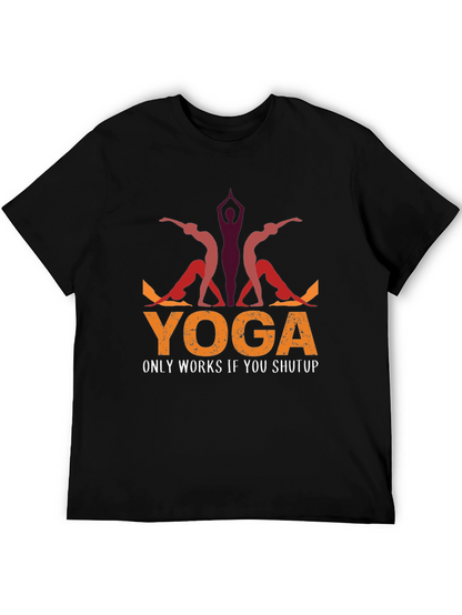 Yoga Only Works If You Shutup T-Shirt